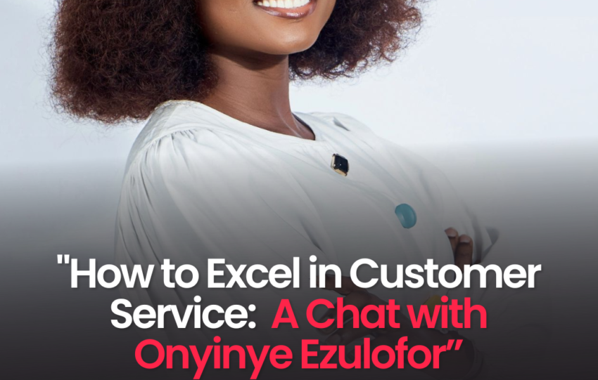 How to Excel in Customer Service: A Chat with Onyinye Ezulofor