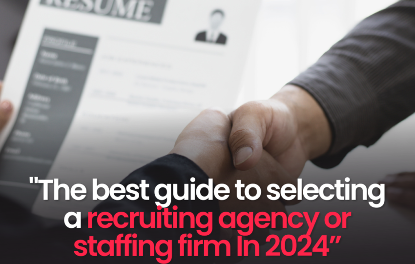 The best guide to selecting a recruiting agency or staffing firm In 2024