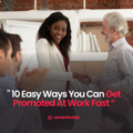 10 Easy Ways You Can Get Promoted At Work Fast