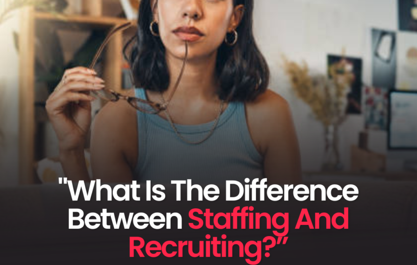 The difference between staffing and recruiting